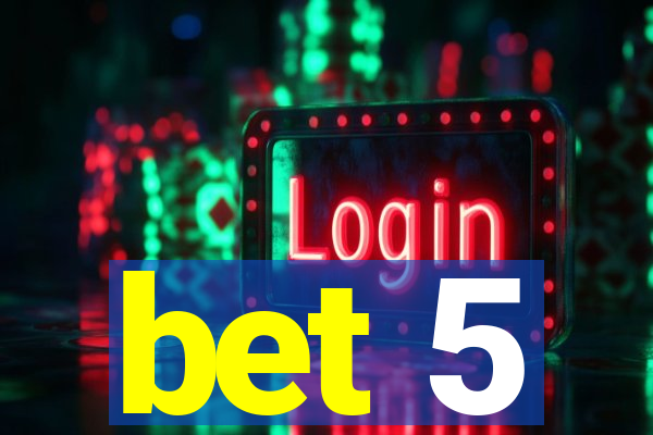 bet 5